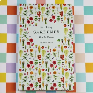 Stuff Every Gardener Should Know