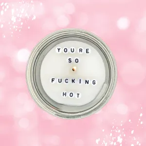 You're So F* Hot | Hidden Message Candle | 3 Scents